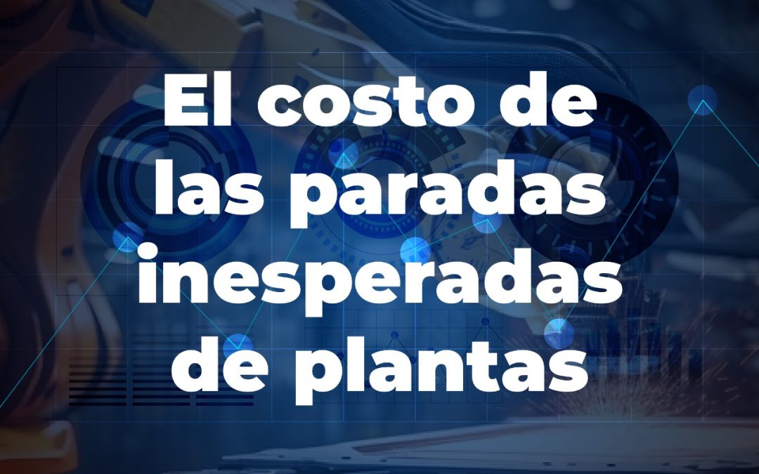 El costo de las paradas inesperadas de planta